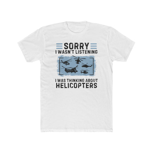 'Sorry I Wasn’t Listening, I Was Thinking About Helicopters' 100% Cotton Crew Tee